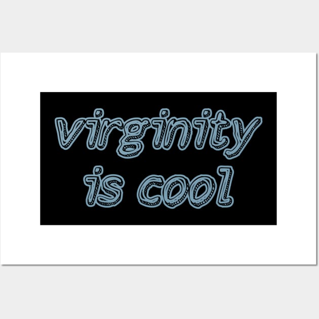 Virginity is Cool Wall Art by r.abdulazis